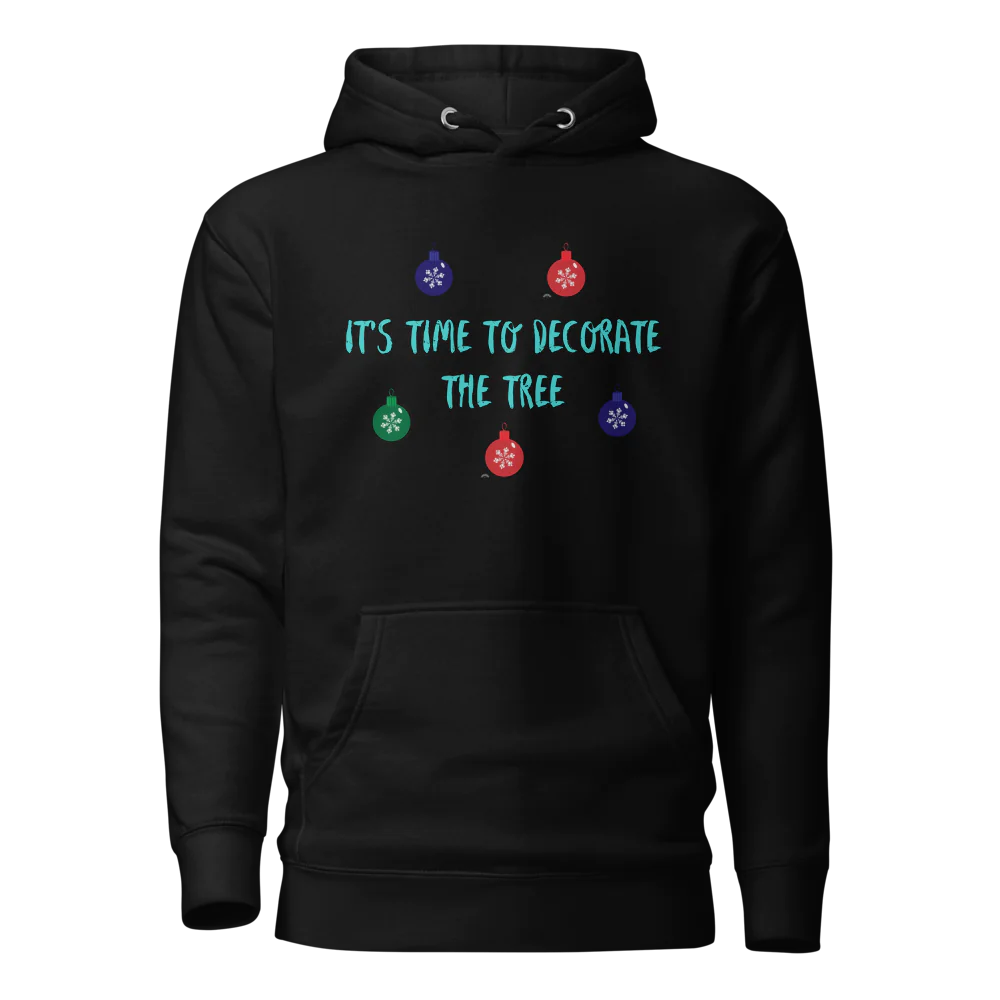 Limited Edition "It's Time to Decorate the Tree" Unisex Hoodie