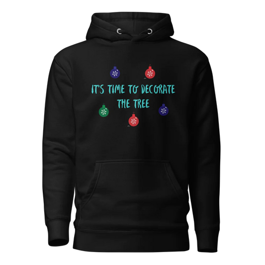 Limited Edition "It's Time to Decorate the Tree" Unisex Hoodie
